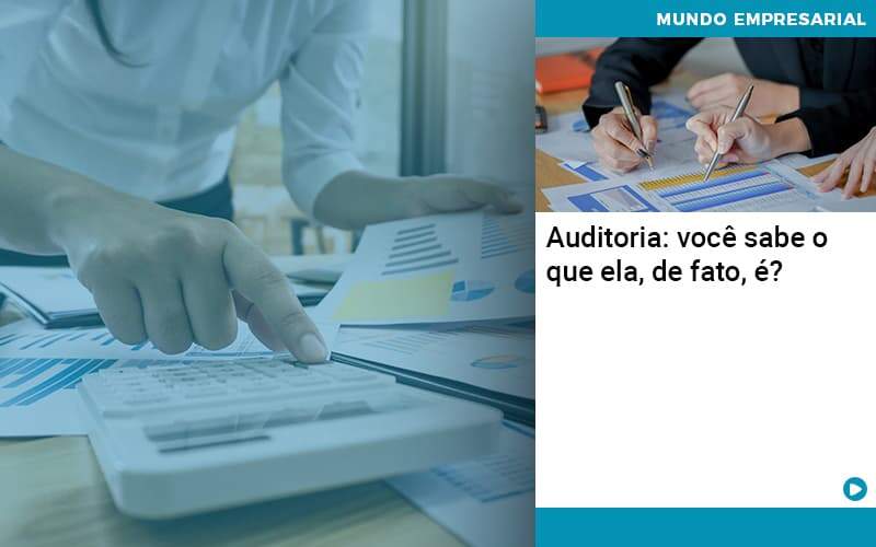 Auditoria Você Sabe O Que Ela De Fato é Organização Contábil Lawini - Contabilidade em Foz do Iguaçu | Contassem