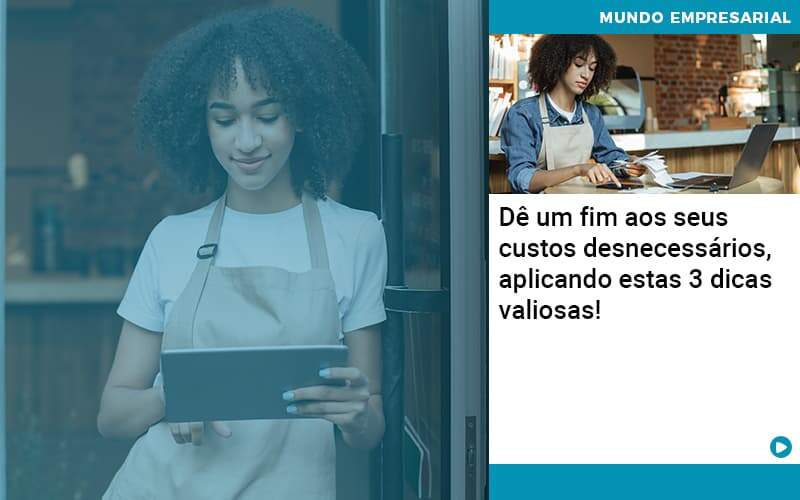 De Fim Aos Seus Custos Desnecessarios Aplicando Essas 3 Dicas Valiosas 1 Organização Contábil Lawini - Contabilidade em Foz do Iguaçu | Contassem