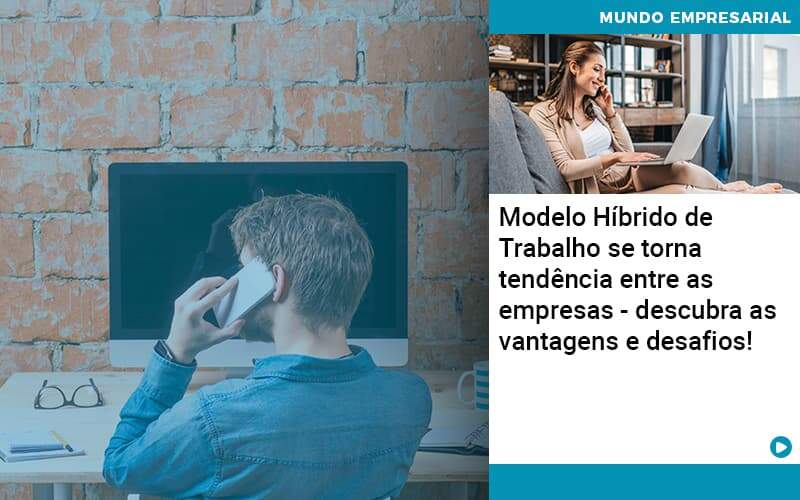Modelo Hibrido De Trabalho Se Torna Tendencia Entre As Empresas Descubra As Vantagens E Desafios Organização Contábil Lawini - Contabilidade em Foz do Iguaçu | Contassem