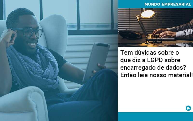 Tem Duvidas Sobre O Que Diz A Lgpd Sobre Encarregado De Dados Entao Leia Nosso Material Organização Contábil Lawini - Contabilidade em Foz do Iguaçu | Contassem