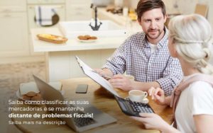 Saiba Como Classificar As Suas Mercadorias E Se Mantenha Distande De Problemas Fiscais Saiba Mais Na Descricao Post 1 Organização Contábil Lawini - Contabilidade em Foz do Iguaçu | Contassem