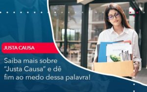 Saiba Mais Sobre Justa Causa E De Fim Ao Medo Dessa Palavra Organização Contábil Lawini - Contabilidade em Foz do Iguaçu | Contassem